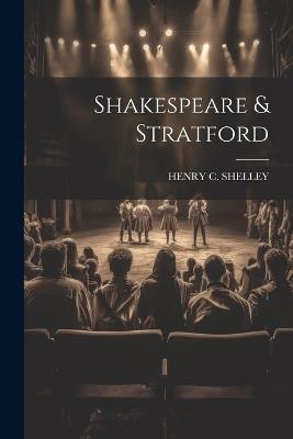 Shakespeare & Stratford - Henry C Shelley - cover