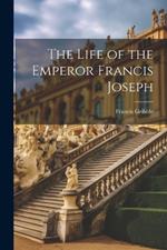 The Life of the Emperor Francis Joseph