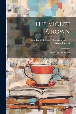 The Violet Crown: And Songs of England - Rennell Rodd - cover