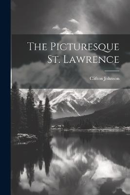 The Picturesque St. Lawrence - Clifton Johnson - cover