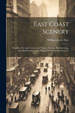 East Coast Scenery: Rambles Through Towns and Villages; Nutting, Blackberrying, and Mushrooming; Sea Fishing, Wild-Fowl Shooting, Etc
