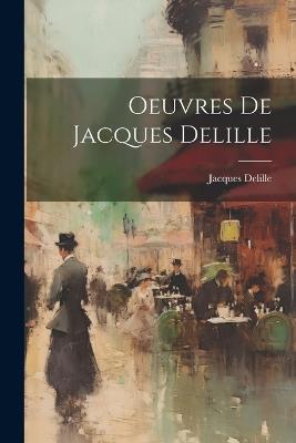 Oeuvres De Jacques Delille - Jacques Delille - cover