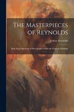 The Masterpieces of Reynolds: Sixty Reproductions of Photographs From the Original Paintings