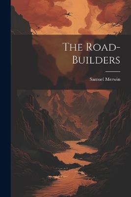 The Road-Builders - Samuel Merwin - cover