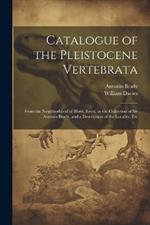 Catalogue of the Pleistocene Vertebrata: From the Neighborhood of Ilford, Essex, in the Collection of Sir Antonio Brady, and a Description of the Locality, Etc