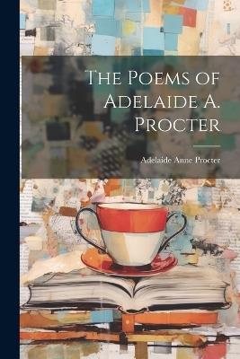 The Poems of Adelaide A. Procter - Adelaide Anne Procter - cover