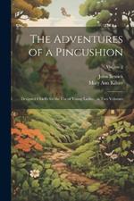 The Adventures of a Pincushion: Designed Chiefly for the use of Young Ladies; in two Volumes; Volume 2