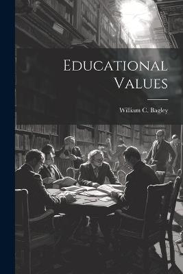 Educational Values - William Chandler Bagley - cover