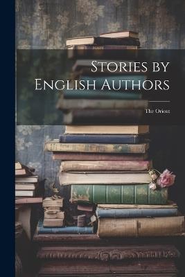Stories by English Authors; the Orient - Anonymous - cover