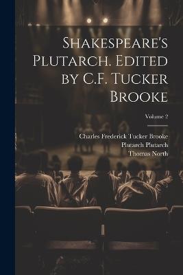 Shakespeare's Plutarch. Edited by C.F. Tucker Brooke; Volume 2 - Thomas North,Charles Frederick Tucker Brooke,Plutarch Plutarch - cover