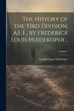 The History of the 33rd Division, A.E.F., by Frederick Louis Huidekoper ..; Volume 1