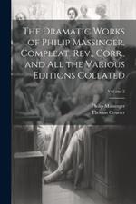 The Dramatic Works of Philip Massinger, Compleat. Rev., Corr., and all the Various Editions Collated; Volume 2