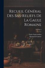 Recueil général des bas-reliefs de la Gaule romaine; Volume 6
