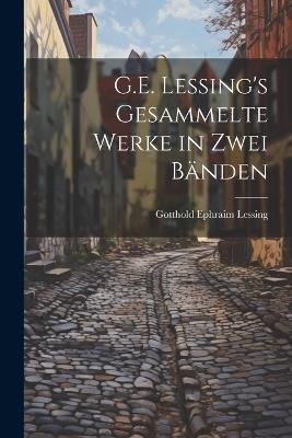 G.E. Lessing's gesammelte werke in zwei bänden - Gotthold Ephraim Lessing - cover