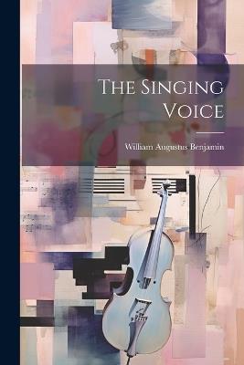 The Singing Voice - William Augustus Benjamin - cover