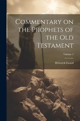Commentary on the Prophets of the Old Testament; Volume 3 - Heinrich Ewald - cover