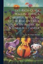Get-rich-quick Wallingford. A Cheerful Account of the Rise and Fall of an American Business Buccaneer