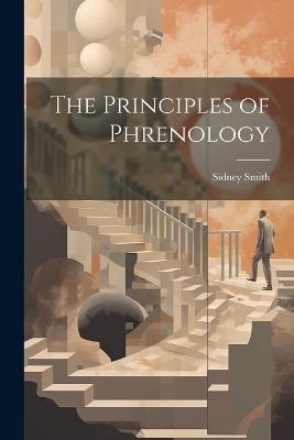 The Principles of Phrenology - Smith Sidney - cover