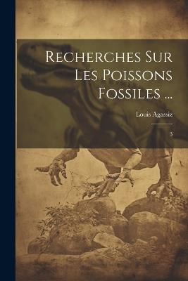 Recherches sur les poissons fossiles ...: 3 - Louis Agassiz - cover