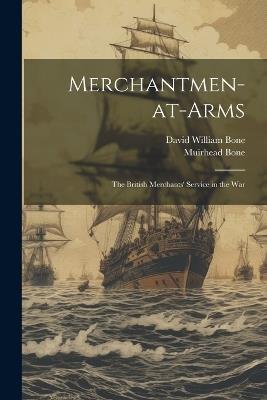 Merchantmen-at-arms; the British Merchants' Service in the War - David William Bone,Muirhead Bone - cover