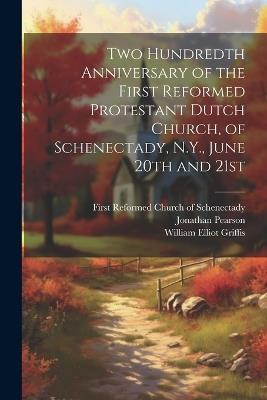 Two Hundredth Anniversary of the First Reformed Protestant Dutch Church, of Schenectady, N.Y., June 20th and 21st - Jonathan Pearson - cover