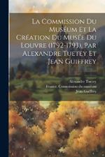 La Commission du muséum et la création du Musée du Louvre (1792-1793). Par Alexandre Tuetey et Jean Guiffrey