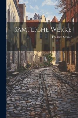 Sämtliche Werke: 4 - Friedrich Schiller - cover