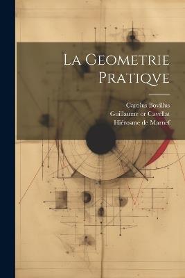 La geometrie pratiqve - Carolus Bovillus,Hiérosme de Marnef,Guillaume Cavellat - cover