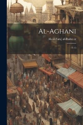 al-Aghani: 13-15 - 897 Or 8-967 Ab Al-Faraj Al-Ibahn - cover