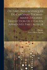 Oeuvres philosophiques du Cardinal Thomas-Marie Zigliara; traduction de l'italien approuvée par l'Auteur: 2
