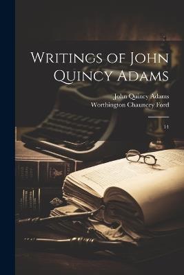 Writings of John Quincy Adams: 14 - John Quincy Adams,Worthington Chauncey Ford - cover