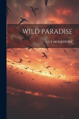 Wild Paradise - Guy Mountfort - cover