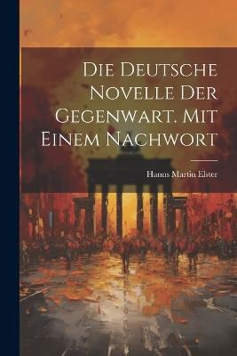 Die deutsche Novelle der Gegenwart. Mit einem Nachwort - Hanns Martin Elster - cover