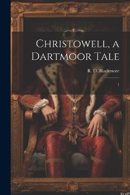 Christowell, a Dartmoor Tale: 1 - R D 1825-1900 Blackmore - cover