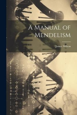 A Manual of Mendelism - James Wilson - cover