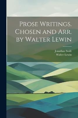 Prose Writings. Chosen and arr. by Walter Lewin - Jonathan Swift,Walter Lewin - cover
