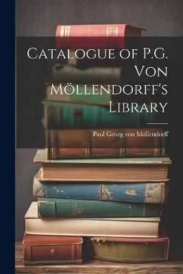 Catalogue of P.G. von Möllendorff's Library - Paul Georg Von Möllendorff - cover