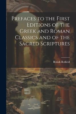 Prefaces to the First Editions of the Greek and Roman Classics and of the Sacred Scriptures - Beriah Botfield - cover