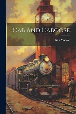 Cab and Caboose - Kirk Munroe - cover