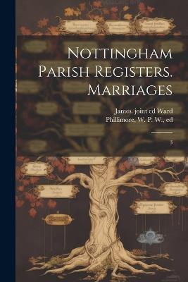 Nottingham Parish Registers. Marriages: 3 - W P W 1853-1913 Phillimore,James Ward - cover