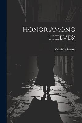 Honor Among Thieves; - Gabrielle Festing - cover
