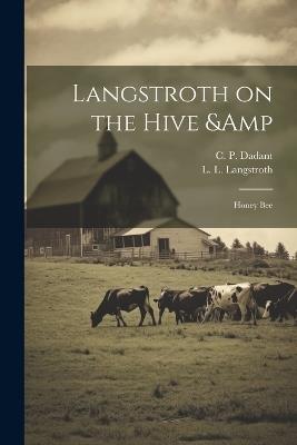 Langstroth on the Hive & Honey Bee - Lorenzo Lorraine Langstroth,Charles Dadant - cover