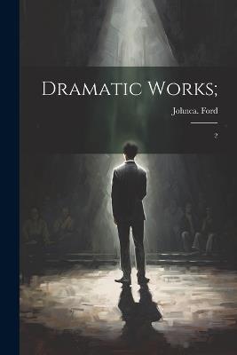 Dramatic Works;: 2 - John Ford - cover