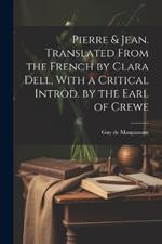 Pierre & Jean. Translated From the French by Clara Dell, With a Critical Introd. by the Earl of Crewe