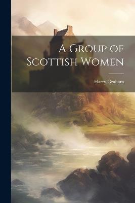 A Group of Scottish Women - Harry Graham - cover