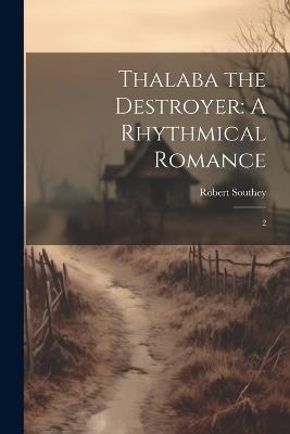 Thalaba the Destroyer: A Rhythmical Romance: 2 - Robert Southey - cover