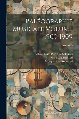 Paléographie musicale Volume 1905-1909; Volume 9 - Gajard Joseph Ed - cover