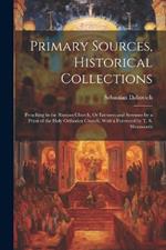 Primary Sources, Historical Collections: Preaching in the Russian Church, Or Lectures and Sermons by a Priest of the Holy Orthodox Church, With a Foreword by T. S. Wentworth