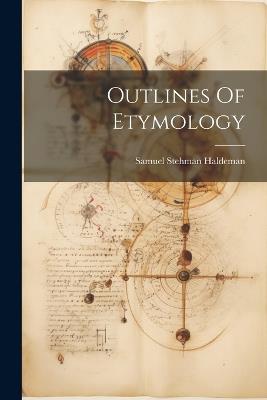 Outlines Of Etymology - Samuel Stehman Haldeman - cover