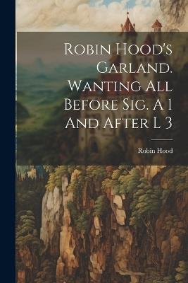Robin Hood's Garland. Wanting All Before Sig. A 1 And After L 3 - Robin Hood - cover
